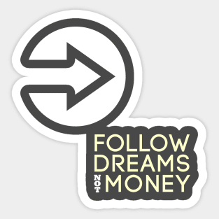 Follow Dreams Not Money Sticker